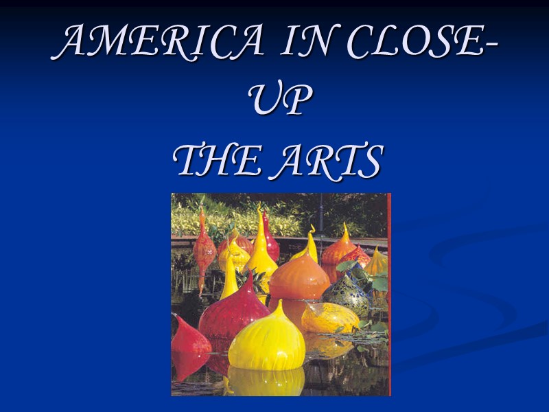 AMERICA IN CLOSE-UP  THE ARTS